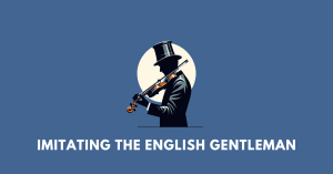 Imitating the English Gentleman