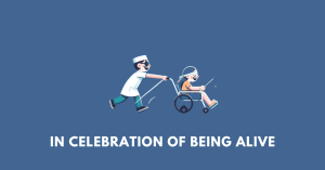 IN CELEBRATION OF BEING ALIVE