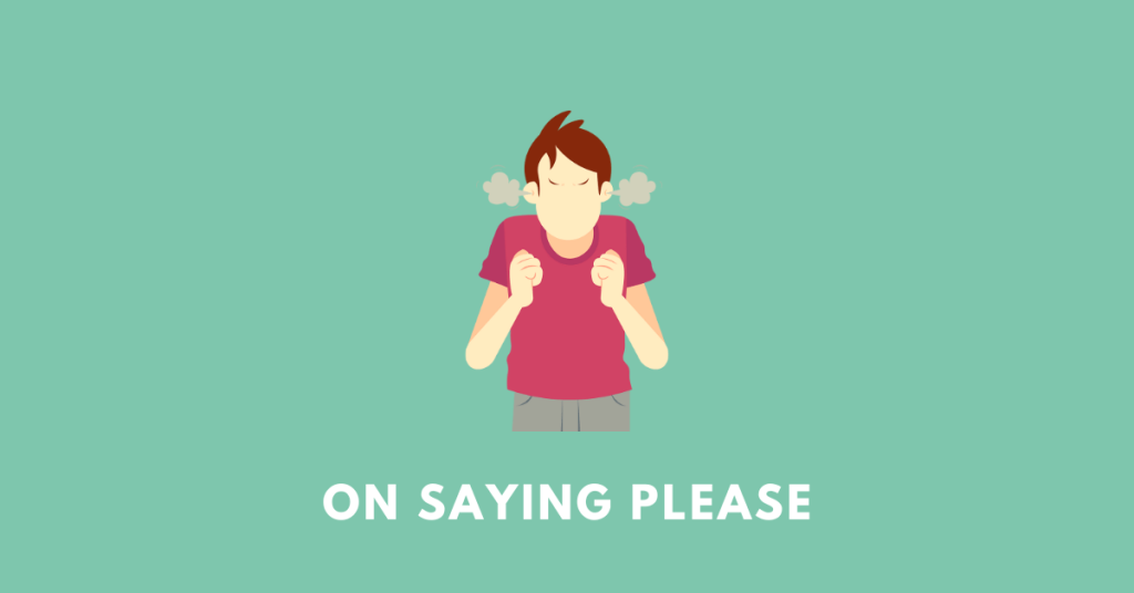 an angry man on saying please