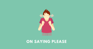 an angry man on saying please