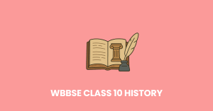 WBBSE Class 10 history and Environment