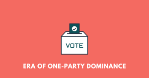 ERA OF ONE-PARTY DOMINANCE