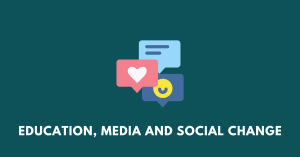 Education, Media and Social Change