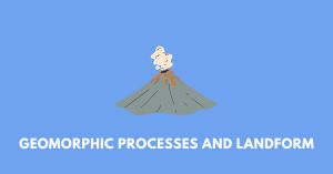 Geomorphic Processes and Landform of the Earth wbbse class 9