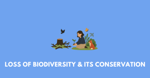 Loss of Biodiversity and its Conservation