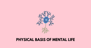 Physical Basis of Mental Life nbse class 12 education